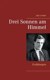 Drei Sonnen am Himmel - Jack London