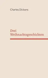 Drei Weihnachtsgeschichten - Charles Dickens