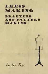 Dress Making - Drafting and Pattern Making - Jane Fales