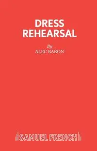 Dress Rehearsal - Alec Baron