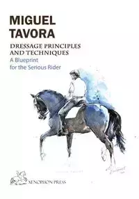 Dressage Principles and Techniques - Miguel Tavora