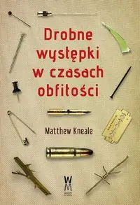 Drobne występki w czasach obfitości - Matthew Kneale