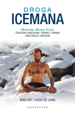 Droga Icemana. Metoda Wima Hofa - Wim Hof, Jong Koen De