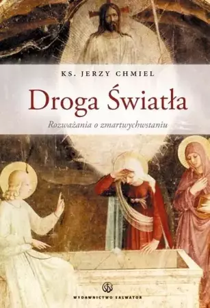 Droga Światła. Rozważania o Zmartwychwstaniu - Jerzy Chmiel (ks.), Danuta Michałowska (prof.)