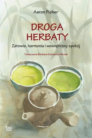 Droga herbaty. Zdrowie, harmonia i wewnętrzny spok - Aaron Fisher