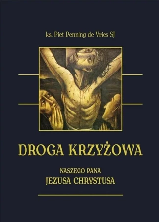 Droga krzyżowa Naszego Pana Jezusa Chrystusa - Piet Penning de Vries SJ