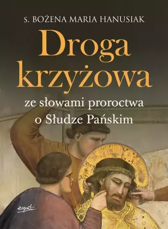 Droga krzyżowa. Ze słowami proroctwa o Słudze Pańskim - Bożena Maria Hanusiak