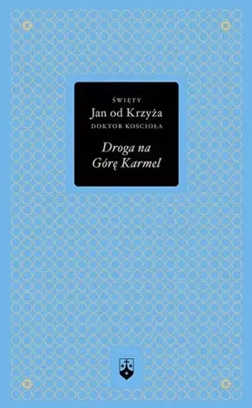 Droga na Górę Karmel (złota seria) - Św. Jan od Krzyża