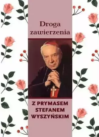 Droga zawierzenia z Prymasem Stefanem Wyszyńskim - praca zbiorowa