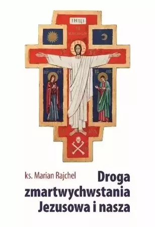 Droga zmartwychwstania Jezusowa i nasza - Marian Rajchel