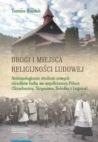 Drogi i miejsca religijności ludowej - Tomasz Kalniuk