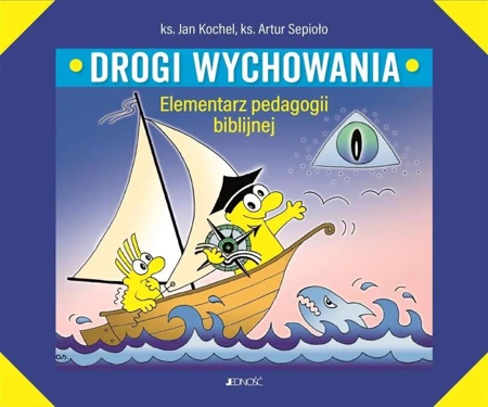 Drogi wychowania. Elementarz pedagogii biblijnej - ks. Jan Kochel, ks. Artur Sepioło, s. Anna Szadko