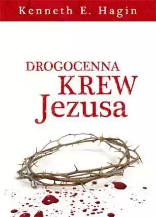 Drogocenna krew Jezusa - Kenneth E. Hagin