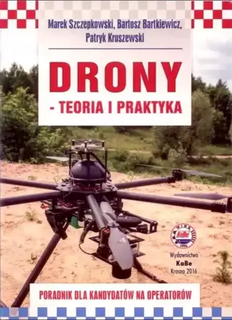 Drony teoria i praktyka - Marek Szczepkowski, Bartosz Bartkiewicz, Patryk Kruszewski