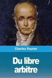 Du libre arbitre - Charles Fourier