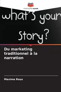 Du marketing traditionnel à la narration - Roux Maxime