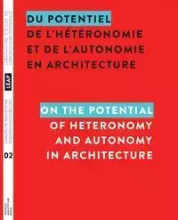 Du potentiel de l'hétéronomie et de l'autonomie en architecture / On the Potential of Heteronomy and Autonomy in Architecture - Martin Louis