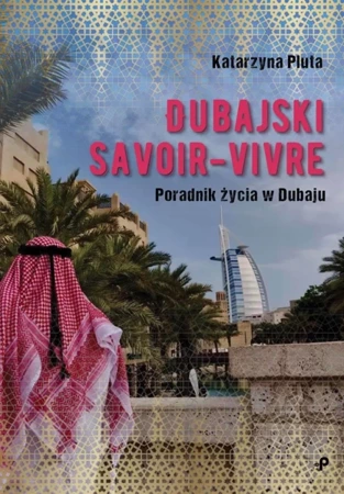 Dubajski savoir-vivre. Poradnik życia w Dubaju - Katarzyna Pluta