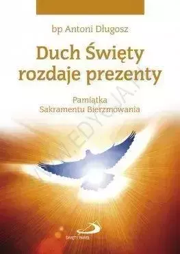 Duch Święty rozdaje prezenty. Pamiątka...gołębica - Antoni bp Długosz