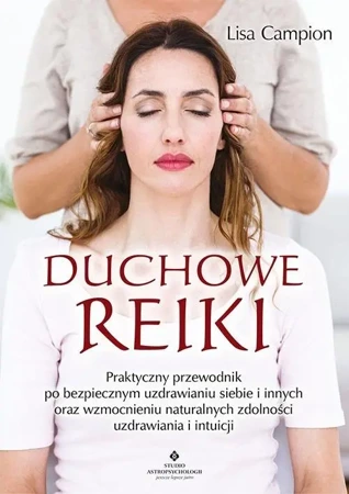 Duchowe Reiki. Praktyczny przewodnik po bezpieczny - Lisa Campion