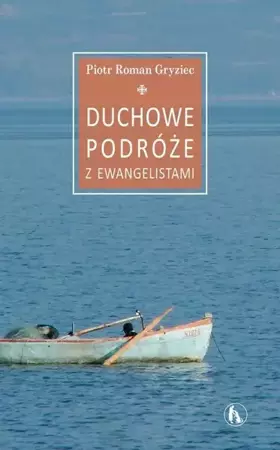 Duchowe podróże z Ewangelistami - Piotr Roman Gryziec OFMConv