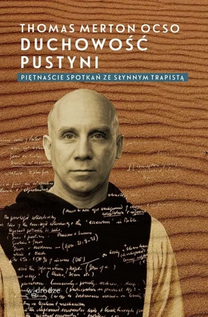 Duchowość pustyni. Piętnaście spotkań ze słynnym trapistą - Thomas Merton