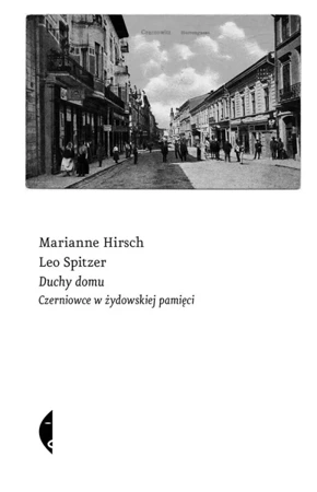 Duchy domu. Czerniowce w żydowskiej pamięci - Marianne Hirsch, Leo Spitzer, Adam Musiał