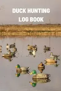 Duck Hunting Log Book - Teresa Rother