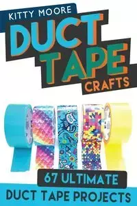 Duct Tape Crafts (3rd Edition) - Kitty Moore