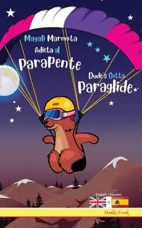 Dude's Gotta Paraglide / Magali Marmota Adicta Al Parapente - Frank Muddy