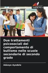 Due trattamenti psicosociali del comportamento di bullismo nelle scuole secondarie di secondo grado - Ayodele Adeoye