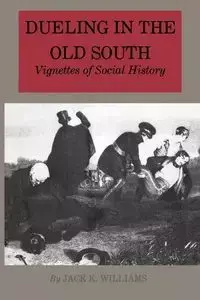 Dueling in the Old South - Williams Jack K.