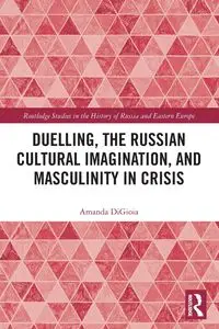 Duelling, the Russian Cultural Imagination, and Masculinity in Crisis - Amanda DiGioia