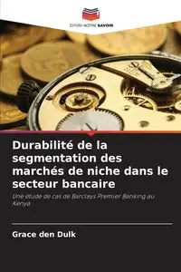 Durabilité de la segmentation des marchés de niche dans le secteur bancaire - Grace den Dulk