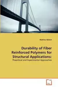 Durability of Fiber Reinforced Polymers for Structural Applications - Robert Mathieu