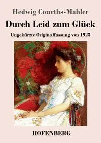 Durch Leid zum Glück - Hedwig Courths-Mahler