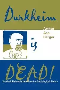 Durkheim is Dead! - Arthur Asa Berger