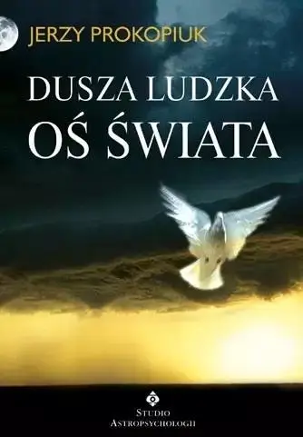 Dusza ludzka oś świata - Jerzy Prokopiuk