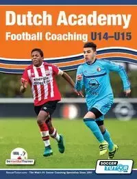 Dutch Academy Football Coaching (U14-15) - Functional Training & Tactical Practices from Top Dutch Coaches - Ulderink Andries