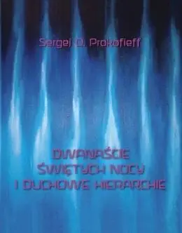 Dwanaście świętych nocy i duchowe hierarchie - Sergej O. Prokofieff