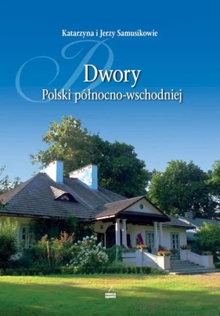 Dwory Polski północno-wschodniej - Katarzyna Samusik, Jerzy Samusik