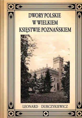 Dwory polskie w Wielkiem Księstwie Poznańskiem - Leonard Durczykiewicz