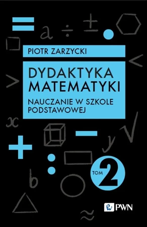 Dydaktyka matematyki T.2 Nauczanie w szkole.. - Piotr Zarzycki