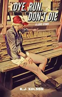 Dye. Run. Don't Die - Kolsen K.J.