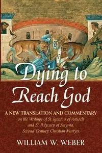 Dying to Reach God - William W. Weber