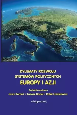 Dylematy rozwoju systemów politycznych Europy... - Jerzy Kornaś, Rafał Lisiakiewicz, Łukasz Danel