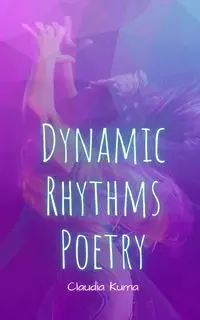 Dynamic Rhythms Poetry - Claudia Kuma