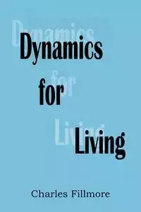 Dynamics for Living - Charles Fillmore