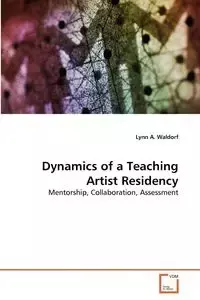 Dynamics of a Teaching Artist Residency - Lynn Waldorf