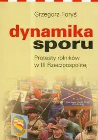 Dynamika sporu Protesty rolników w III Rzeczpospolitej - Grzegorz Foryś
